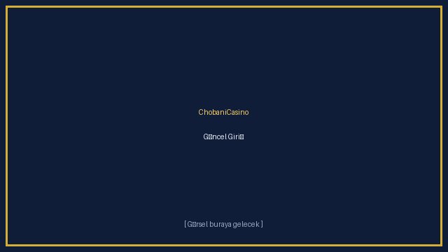ChobaniCasino Güncel Giriş Adresi 2026