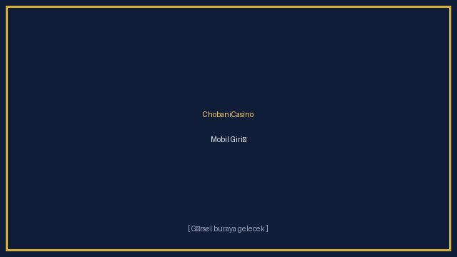 ChobaniCasino Mobil Giriş ve Uygulama